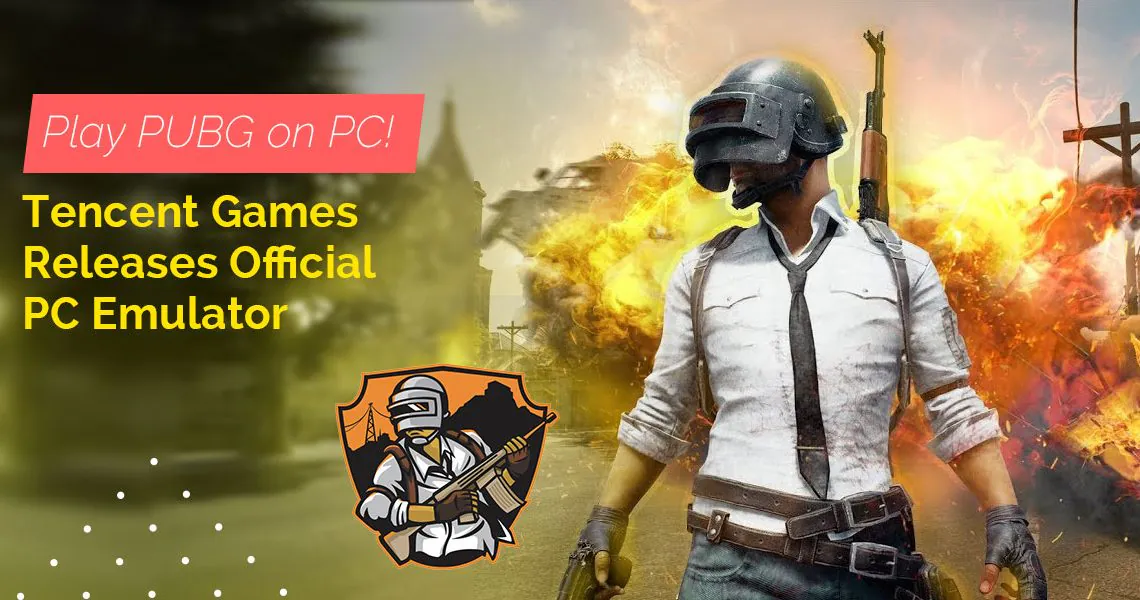 Play PUBG on PC! Tencent Games Releases Official PC Emulator